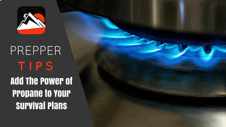 Add The Power of Propane to Your Survival Plans